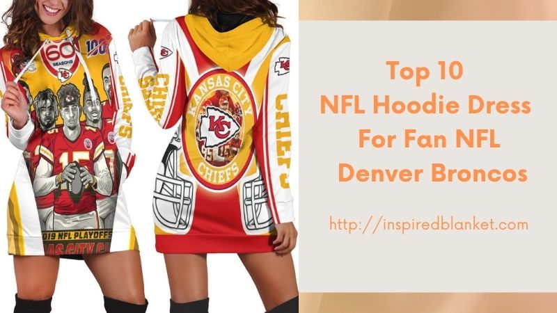 Top 10 NFL Hoodie Dress For Fan NFL Denver Broncos