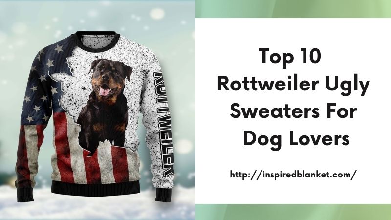 Top 10 Rottweiler Ugly Sweaters for Dog Lovers