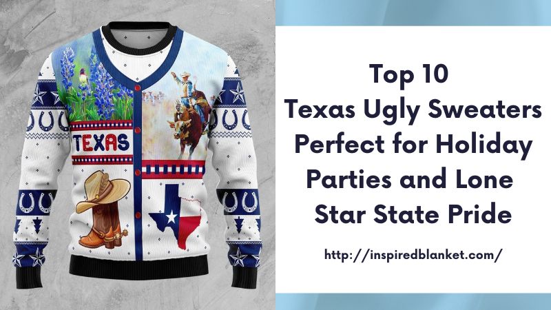 Top 10 Texas Ugly Sweaters Perfect for Holiday Parties and Lone Star State Pride