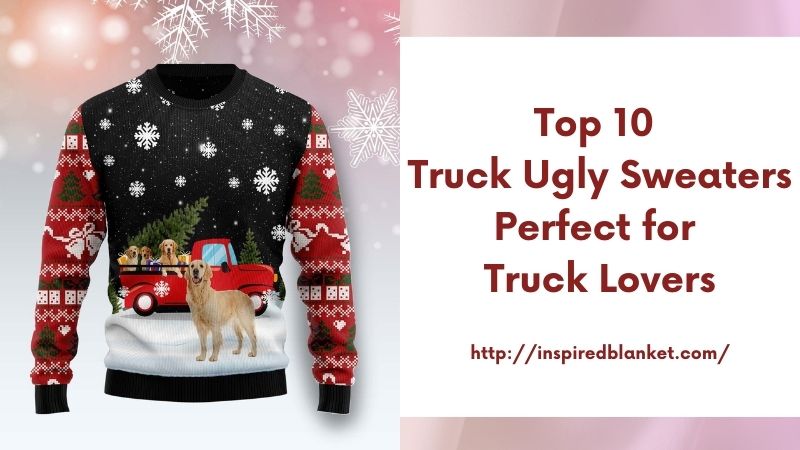 Top 10 Truck Ugly Sweaters Perfect for Truck Lovers