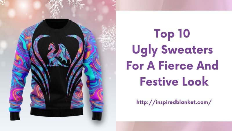 Top 10 Ugly Sweaters for a Fierce and Festive Look