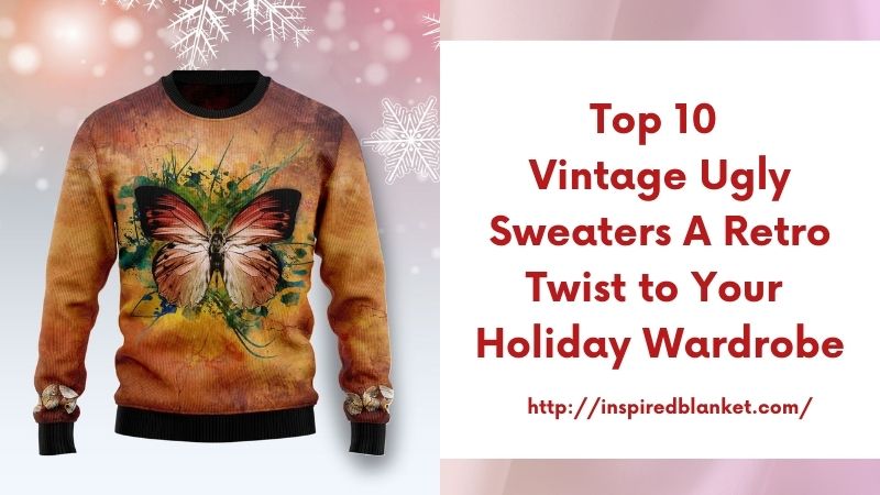 Top 10 Vintage Ugly Sweaters A Retro Twist to Your Holiday Wardrobe