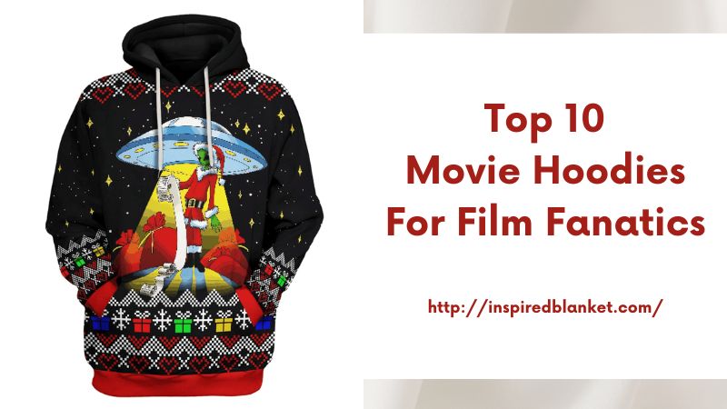Top 10 movie hoodies for film fanatics