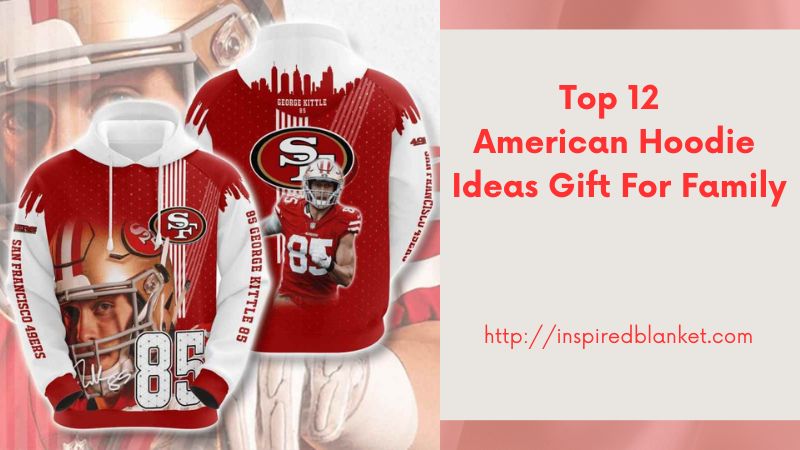 Top 12 American Hoodie Ideas Gift For Family