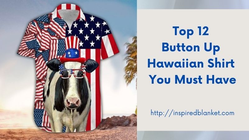 Top 12 Button Up Hawaiian Shirt You Must Have