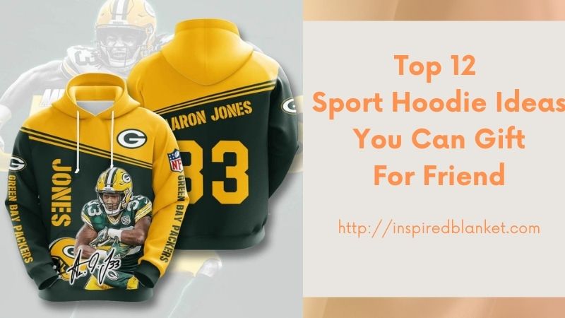 Top 12 Sport Hoodie Ideas You Can Gift For Friend