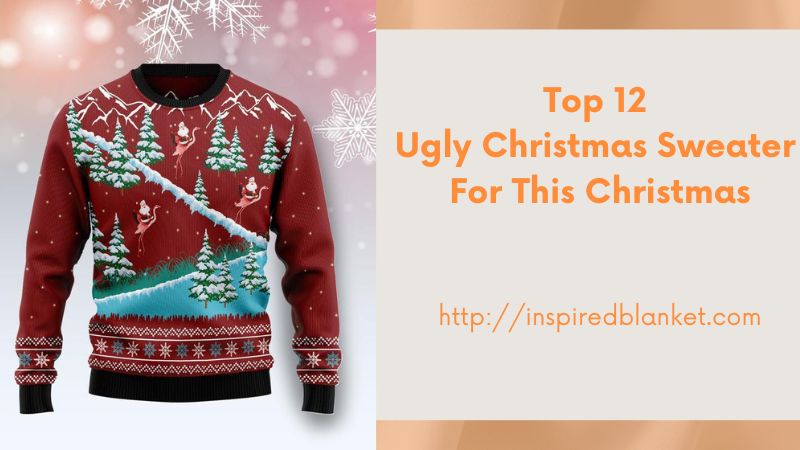 Top 12 Ugly Christmas Sweater For This Christmas