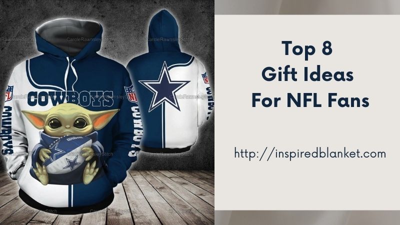 Top 8 Gift Ideas For NFL Fans