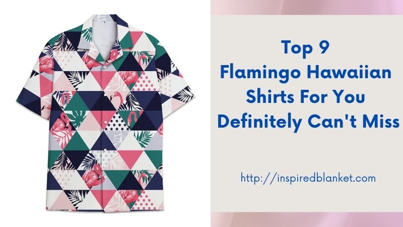 Top 9 Flamingo Hawaiian Shirts For You Definitely Can't Miss