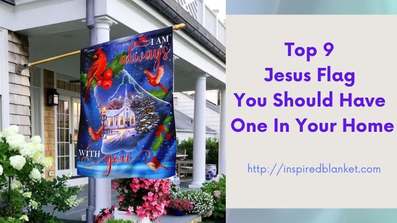 Top 9 Jesus Flag You Should Have One In Your Home