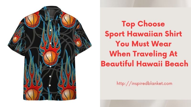 Top Choose Sport Hawaiian Shirt You Must Wear When Traveling At Beautiful Hawaii Beach