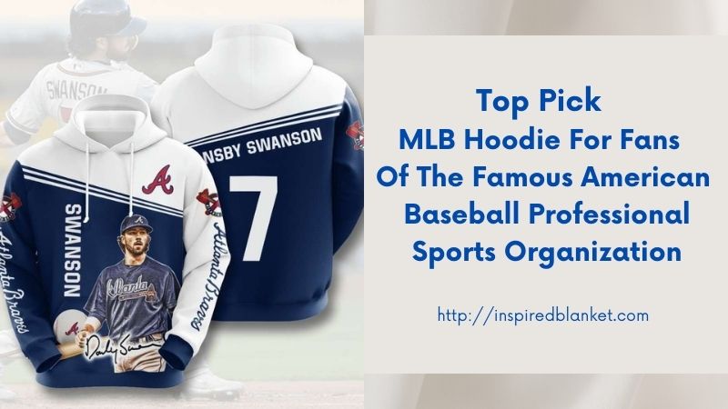 Top Pick MLB Hoodie For Fans Of The Famous American Baseball Professional Sports Organization
