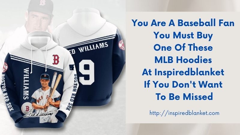 You Are A Baseball Fan You Must Buy One Of These MLB Hoodies At Inspiredblanket If You Don't Want To Be Missed