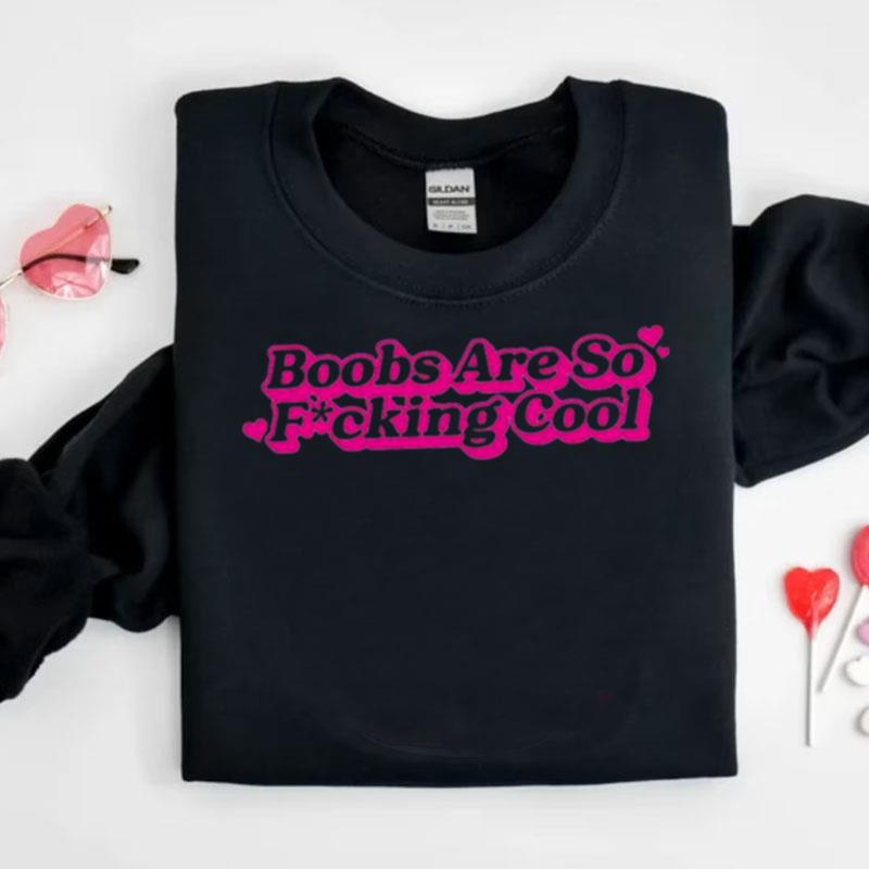 Boobs Are So Fucking Cool Shirts