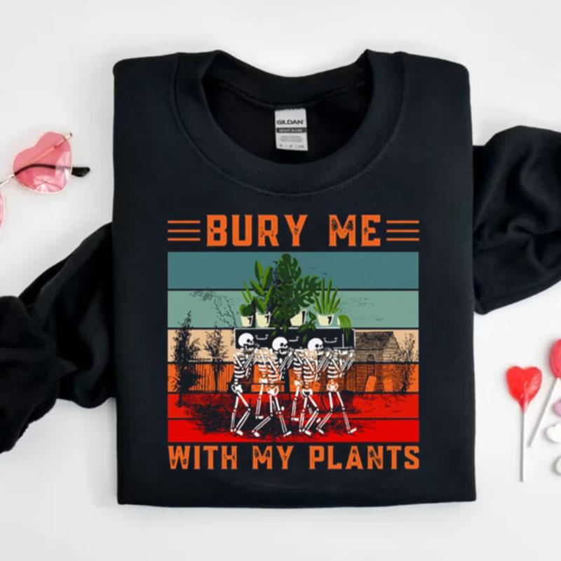Bury Me With My Plants Skeleton Squad Funny Plants Lover Shirts