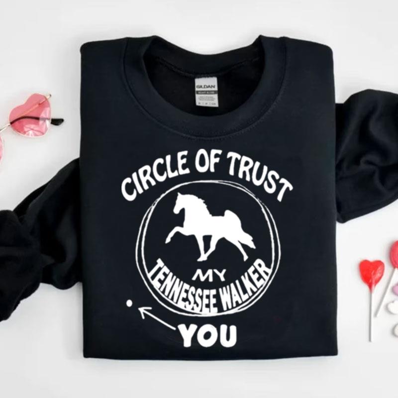 Circle Of Trust My Tennessee Walker You Shirts