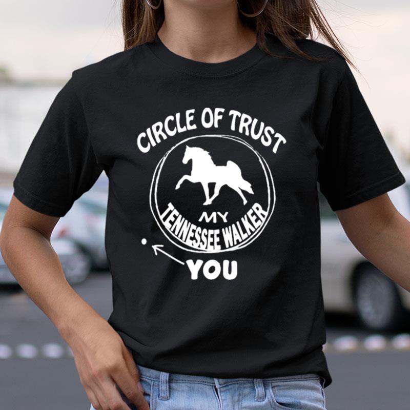 Circle Of Trust My Tennessee Walker You Shirts