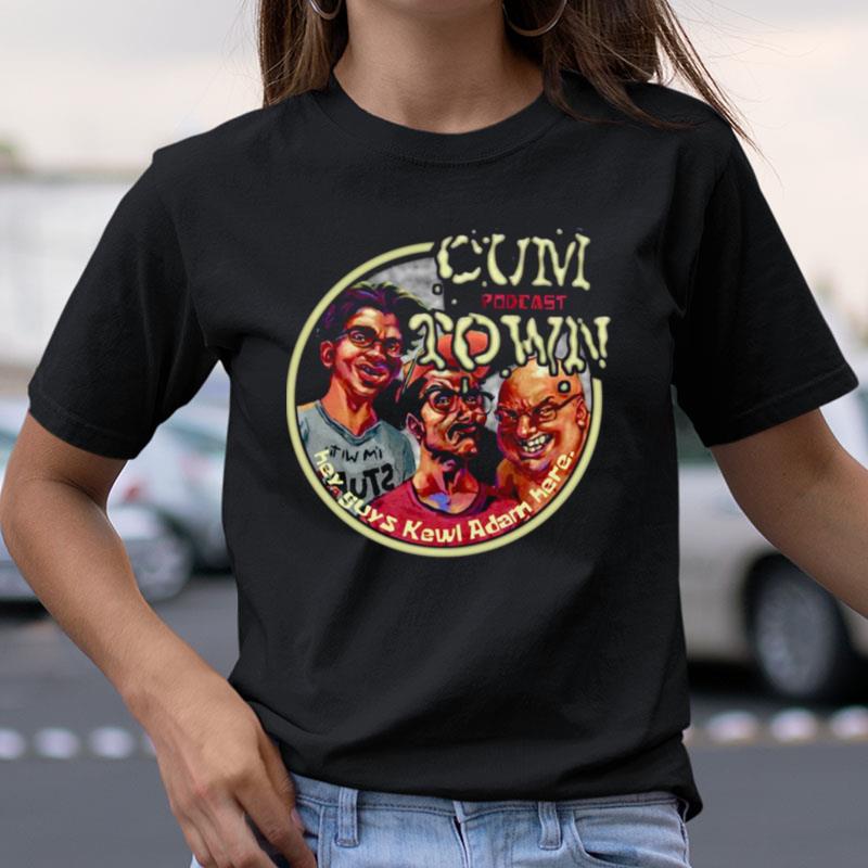 Cumtown Podcast Funny Comedy Shirts