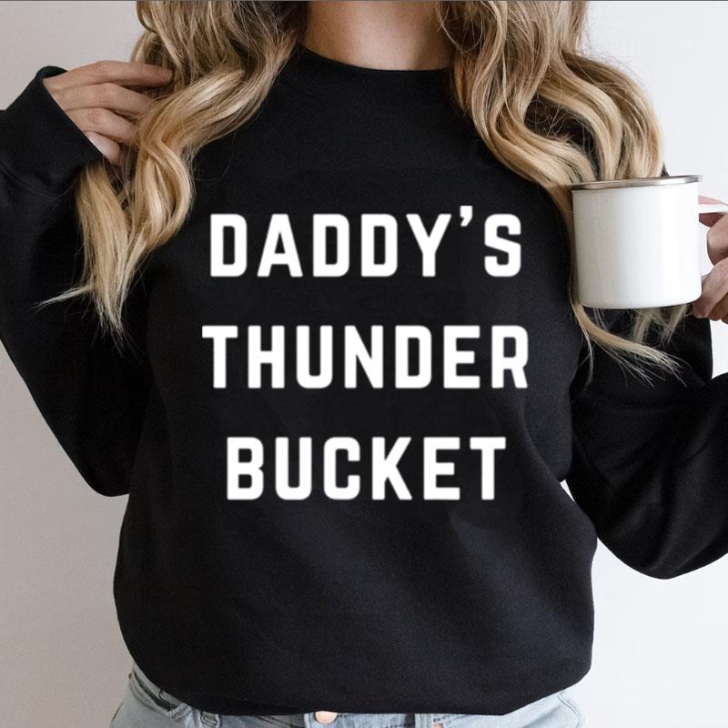 Daddy's Thunder Bucke Shirts