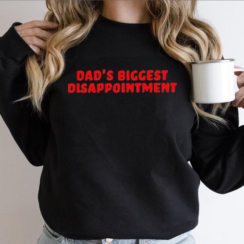 Dad's Biggest Disappointmen Shirts