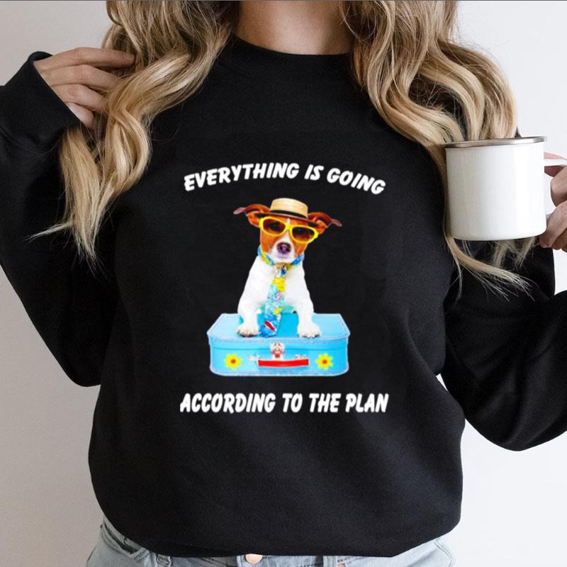 Dog Everything Is Going According To The Plan Shirts