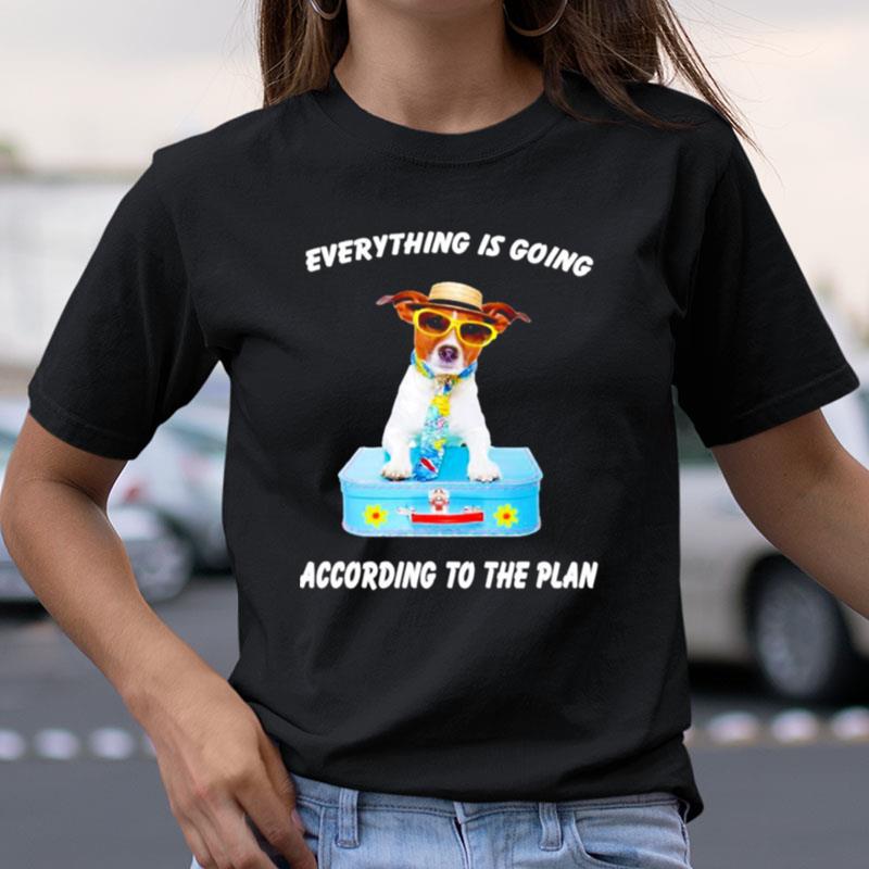 Dog Everything Is Going According To The Plan Shirts