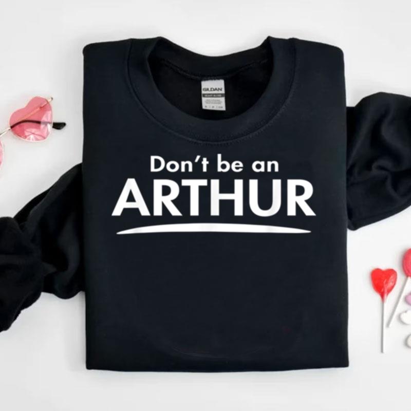 Don't Be An Arthur Funny Fashion Men Boyfriend Gift Shirts