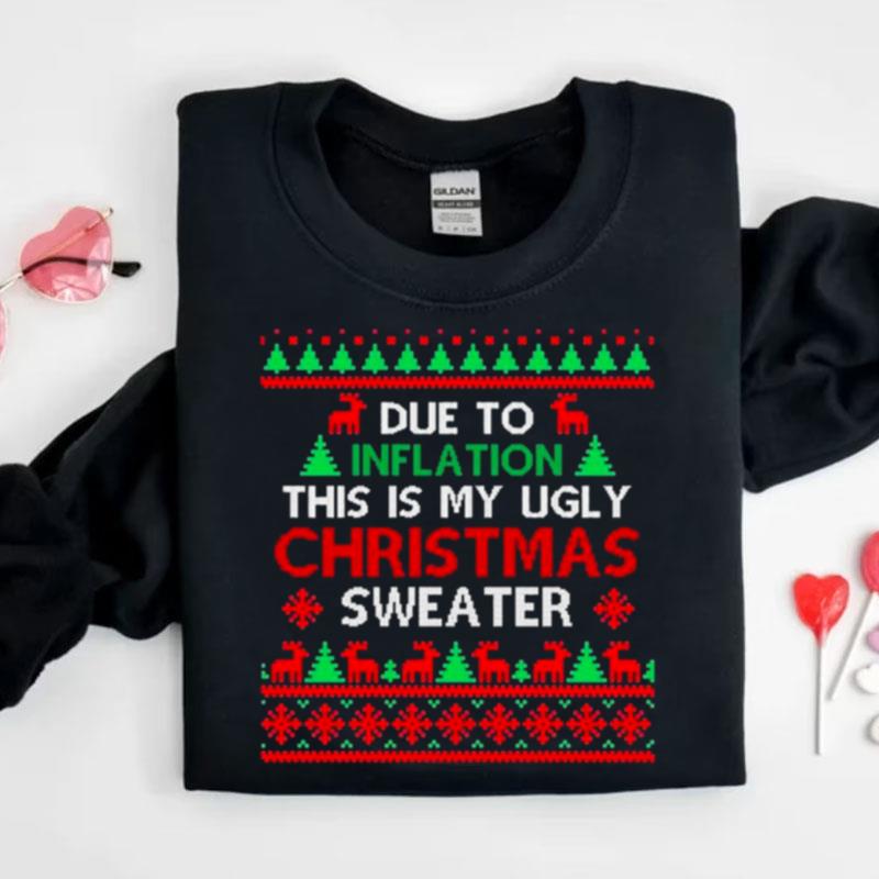 Due To Inflation This Is My Ugly Christmas Sweaters Shirts