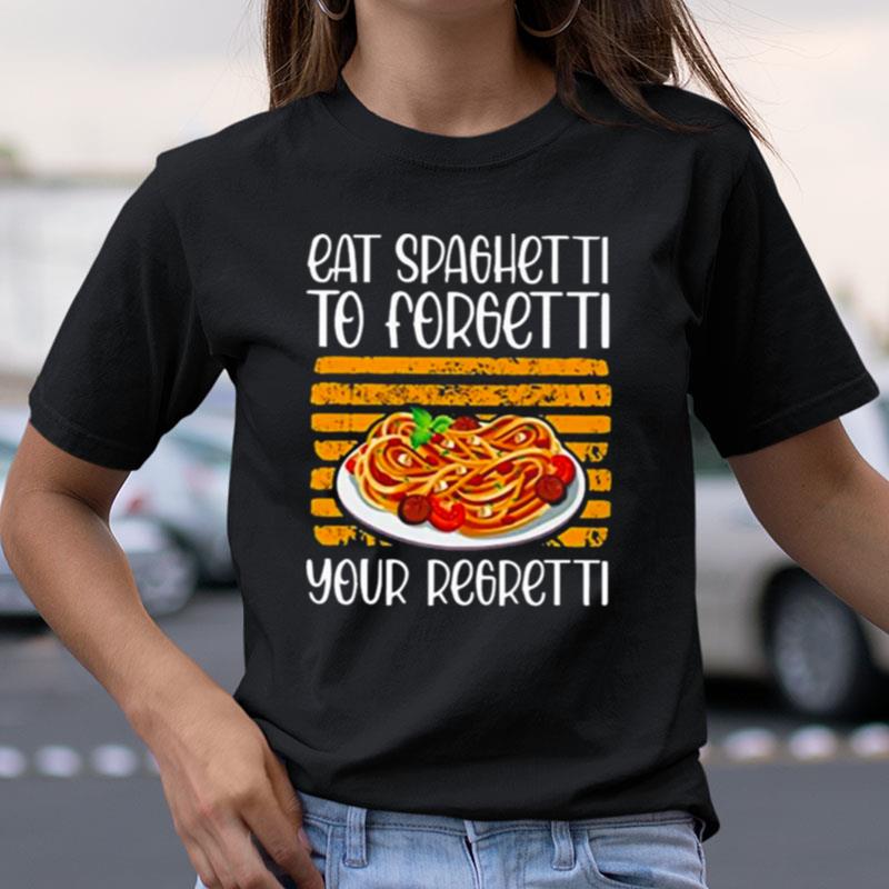 Eat Spaghetti To Forgetti Your Shirts