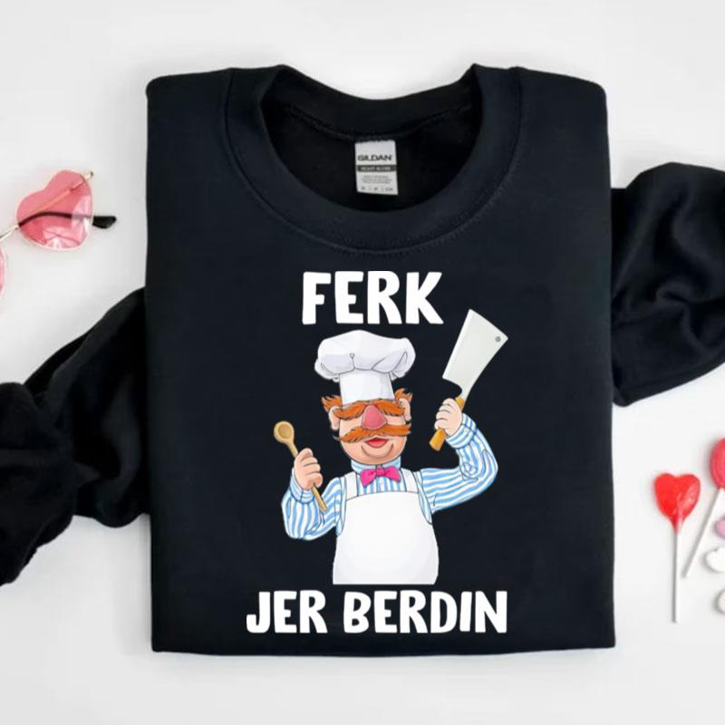 Ferk Jer Berdin The Swedish Chef Let's Go Brandon Shirts
