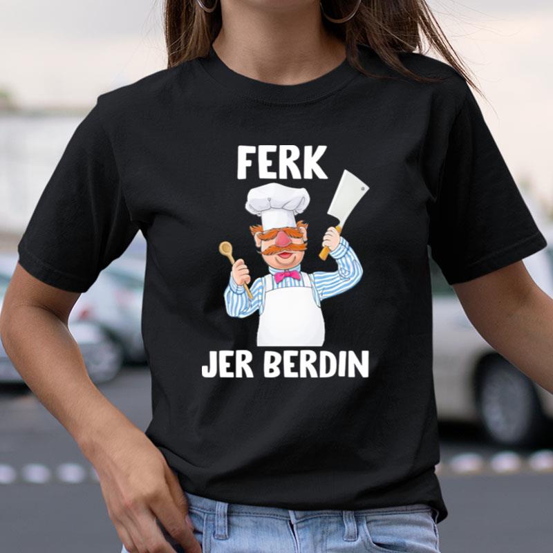 Ferk Jer Berdin The Swedish Chef Let's Go Brandon Shirts