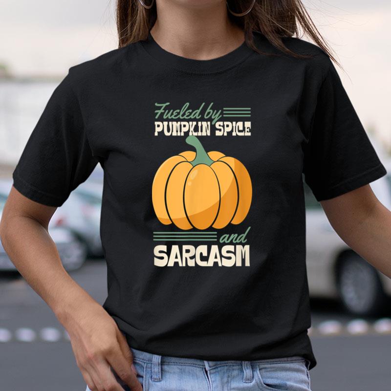 Fueled By Pumpkin Spice And Sarcasm Funny Sassy Shirts