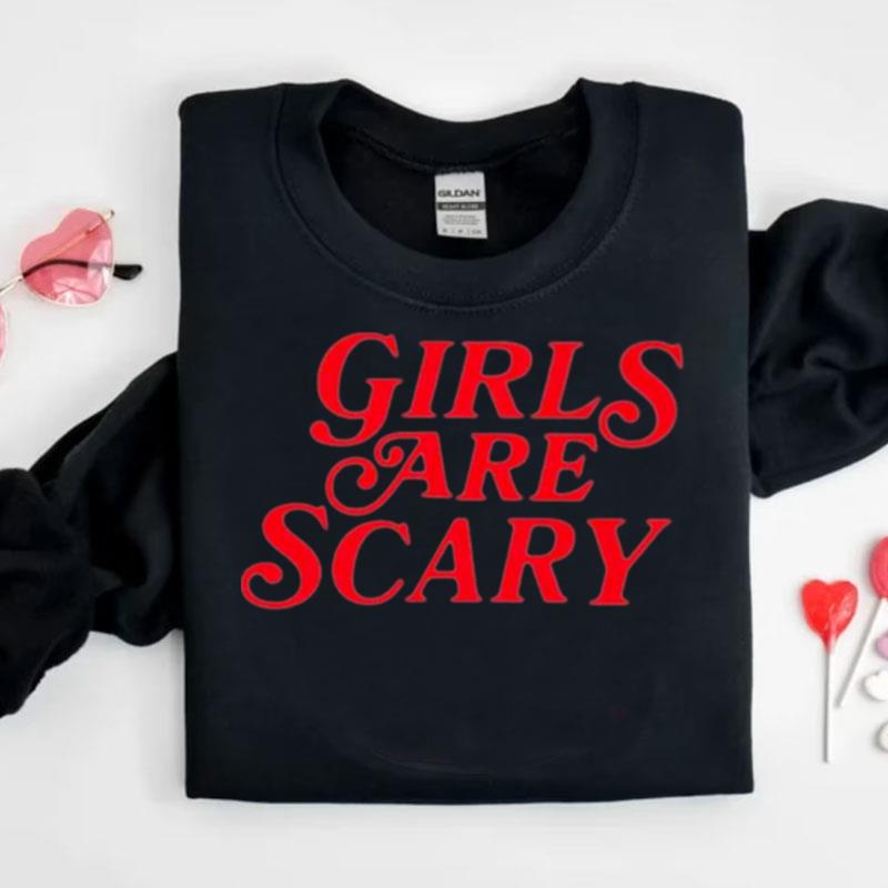 Girls Are Scary Shirts