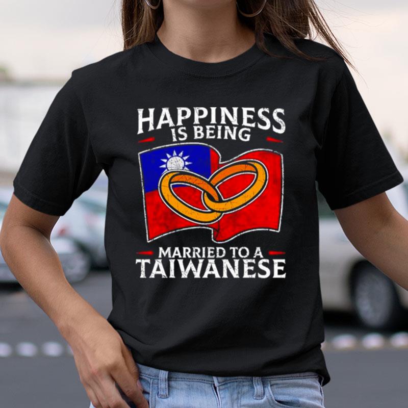 Happiness Is Being Married To A Taiwanese Shirts