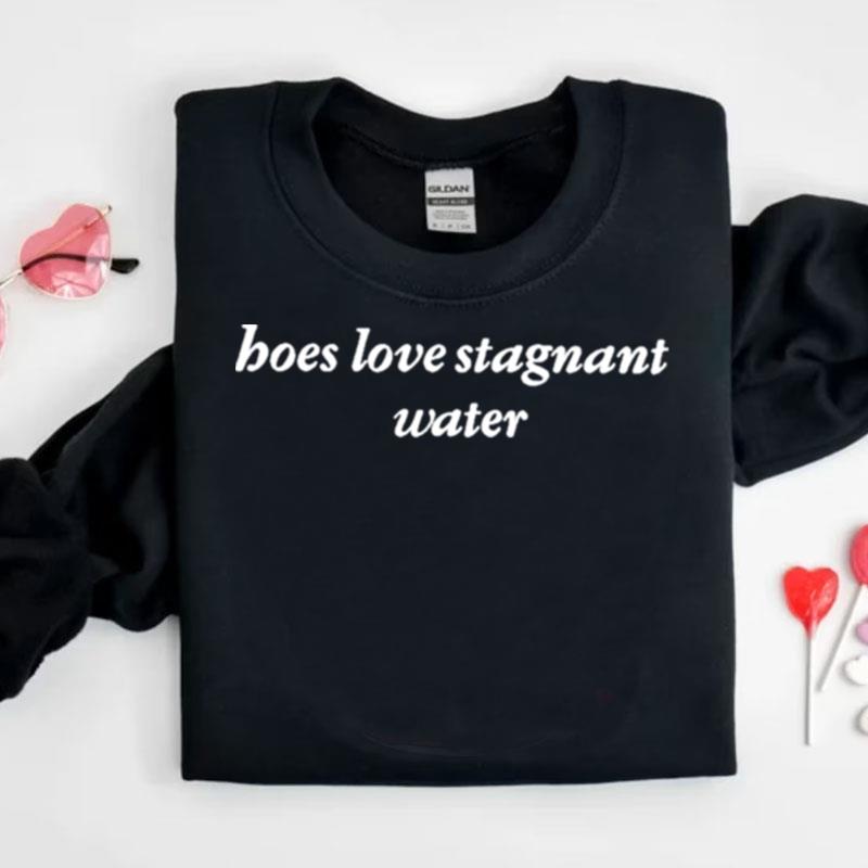 Hoes Love Stagnant Water Shirts