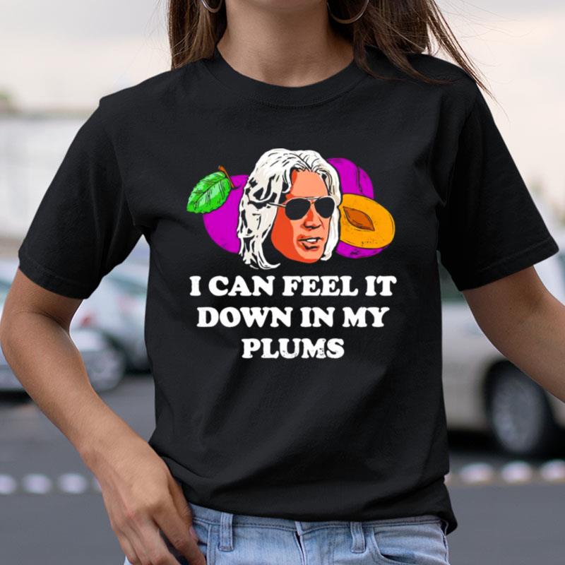 I Can Feel It Down In My Plums Shirts