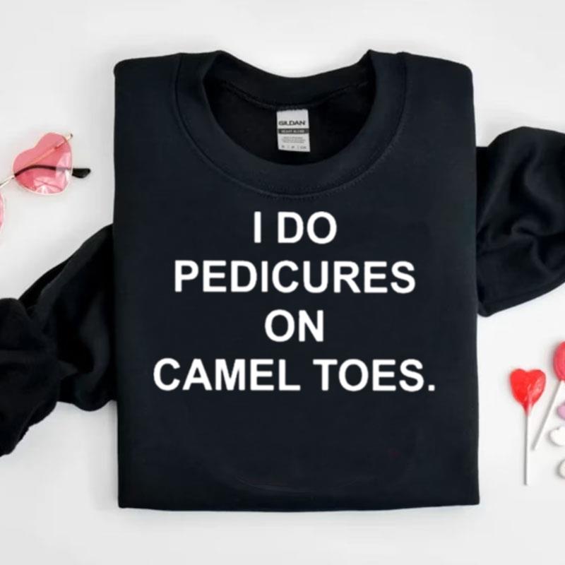 I Do Pedicures On Camel Toes Shirts