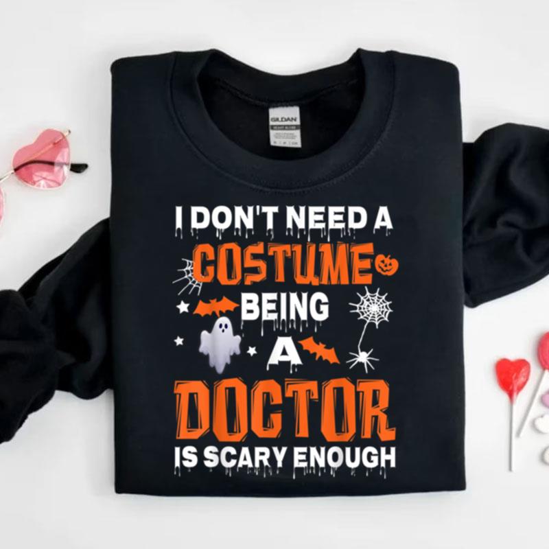 I Dont Need A Costume Being Doctor Is Scary Enough Halloween Shirts