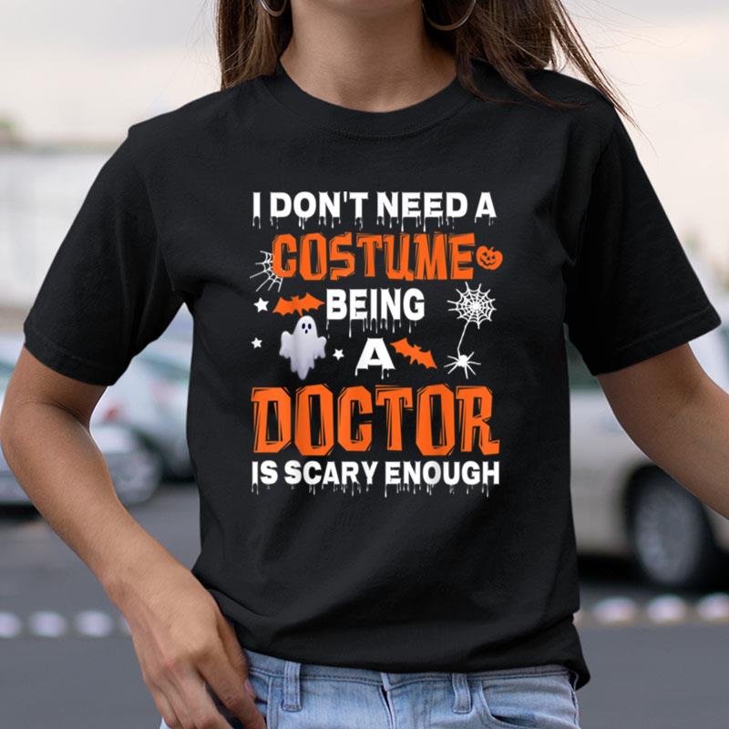 I Dont Need A Costume Being Doctor Is Scary Enough Halloween Shirts