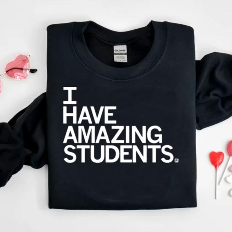 I Have Amazing Students Shirts