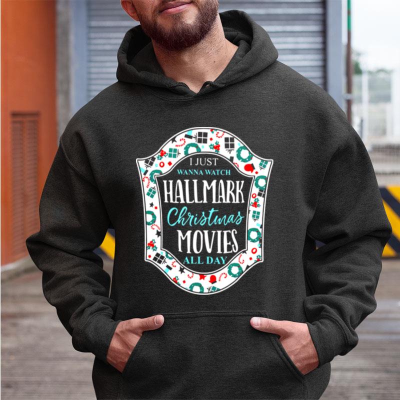 I Just Wanna Watch Hallmark Christmas Movies All Day Shirts