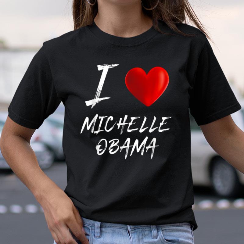 I Love Heart Michelle Obama First Lady President Shirts