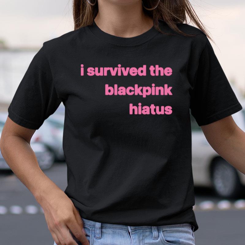 I Survived The Blackpink Hiatus Shirts