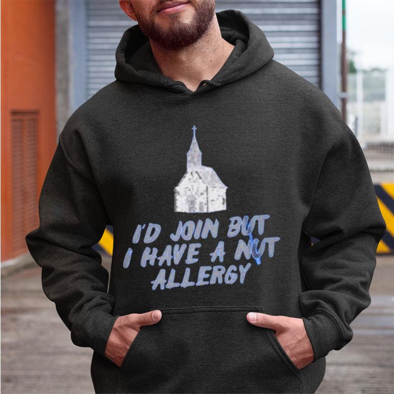 I'D Join But I Have A Nut Allergy Shirts