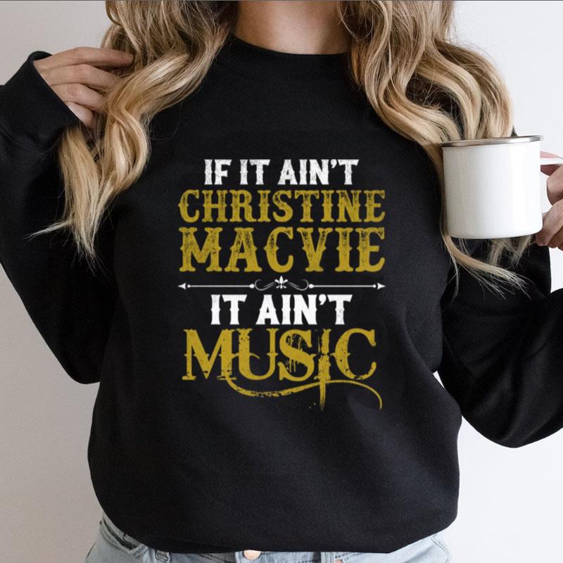 If It Ain't Christine Mcvie It Ain't Music Retro Vintage Shirts