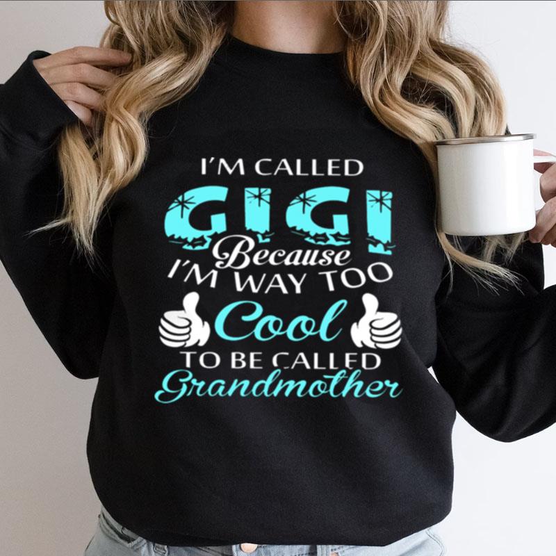 I'm Called Gigi Because I'm Way Too Cool To Be Called Grandmother Shirts