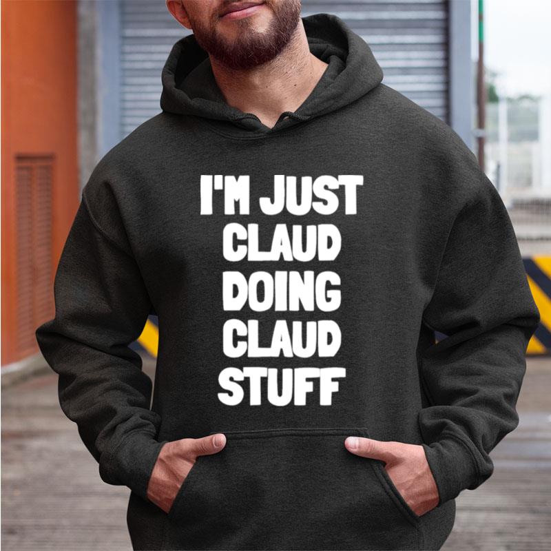 I'm Just Claud Doing Claud Stuff Shirts