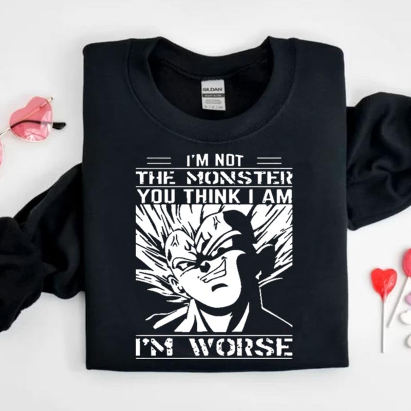 I'm Not The Monster You Think I Am I'm Worse Dragon Balls Z Shirts