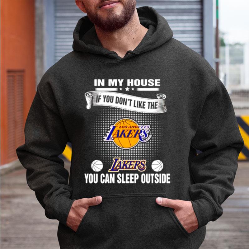 In My House If You Don't Like The Lakers You Can Sleep Outside Shirts