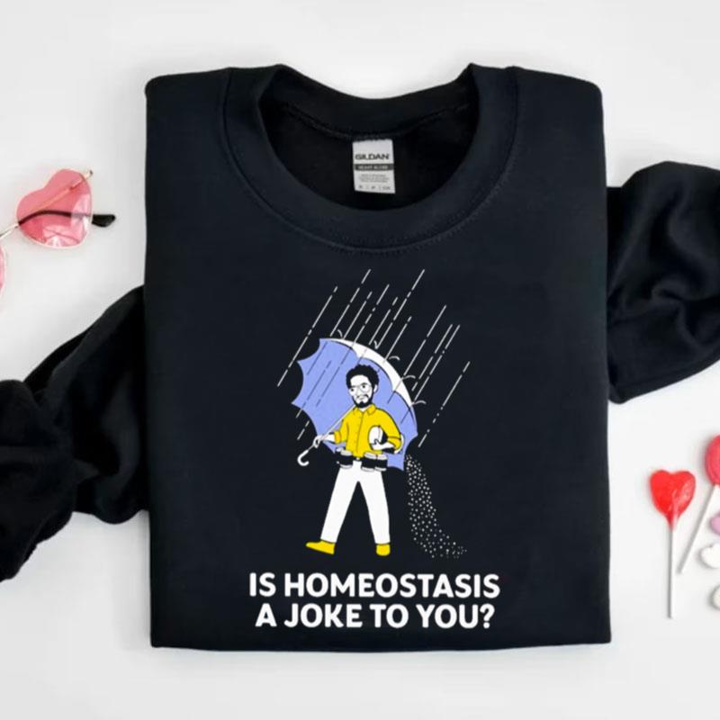 Is Homeostasis A Joke To You Dr. Glaucomflecken Shirts